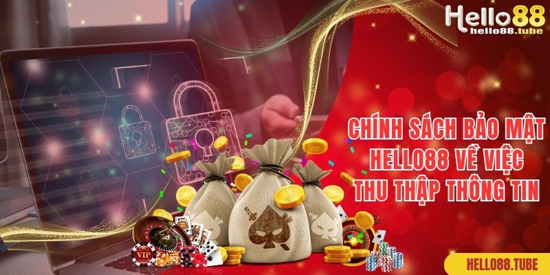 Chính Sách Bảo Mật Hello88: Quy Định Cụ Thể, Mới Nhất 2024 1 Chính sách bảo mật của web cược về việc thu thập thông tin