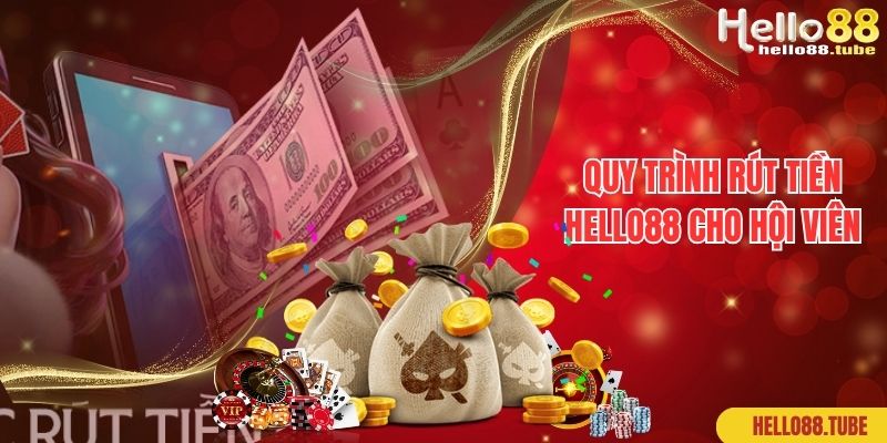 Rút Tiền Hello88 - Hướng Dẫn Quy Trình Ngắn Gọn Trong 3 Phút 2 Quy trình rút tiền Hello88 cho hội viên